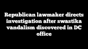 Republican lawmaker directs investigation after swastika vandalism discovered in DC office