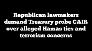 Republican lawmakers demand Treasury probe CAIR over alleged Hamas ties and terrorism concerns