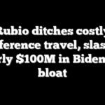Rubio ditches costly conference travel, slashes nearly $100M in Biden-era bloat