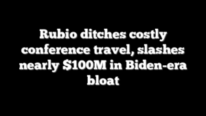 Rubio ditches costly conference travel, slashes nearly $100M in Biden-era bloat