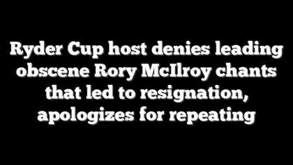 Ryder Cup host denies leading obscene Rory McIlroy chants that led to resignation, apologizes for repeating