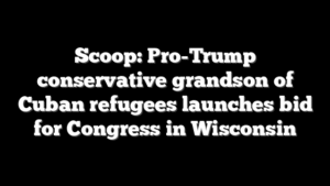 Scoop: Pro-Trump conservative grandson of Cuban refugees launches bid for Congress in Wisconsin
