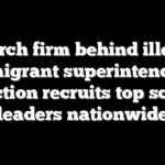 Search firm behind illegal immigrant superintendent selection recruits top school leaders nationwide