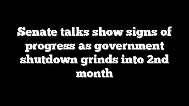 Senate talks show signs of progress as government shutdown grinds into 2nd month