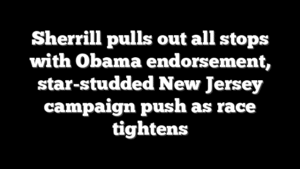 Sherrill pulls out all stops with Obama endorsement, star-studded New Jersey campaign push as race tightens