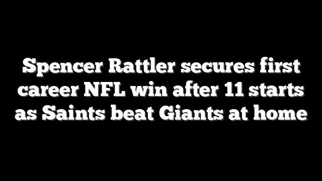 Spencer Rattler secures first career NFL win after 11 starts as Saints beat Giants at home