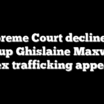 Supreme Court declines to take up Ghislaine Maxwell’s sex trafficking appeal