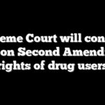 Supreme Court will consider case on Second Amendment rights of drug users
