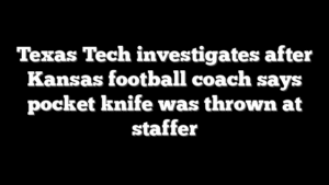 Texas Tech investigates after Kansas football coach says pocket knife was thrown at staffer