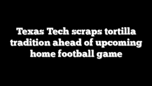 Texas Tech scraps tortilla tradition ahead of upcoming home football game