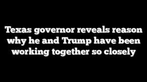Texas governor reveals reason why he and Trump have been working together so closely