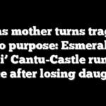 Texas mother turns tragedy into purpose: Esmeralda ‘Esmi’ Cantu-Castle runs for office after losing daughter