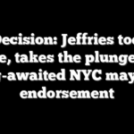 The Decision: Jeffries toes the line, takes the plunge in long-awaited NYC mayoral endorsement