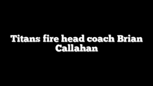 Titans fire head coach Brian Callahan
