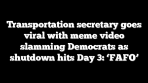 Transportation secretary goes viral with meme video slamming Democrats as shutdown hits Day 3: ‘FAFO’