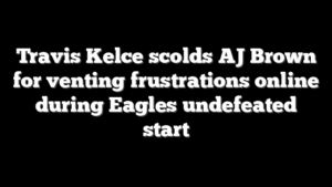 Travis Kelce scolds AJ Brown for venting frustrations online during Eagles undefeated start