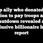 Trump ally who donated $130 million to pay troops amid shutdown revealed as reclusive billionaire heir: report