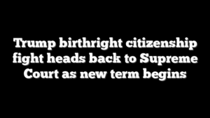 Trump birthright citizenship fight heads back to Supreme Court as new term begins