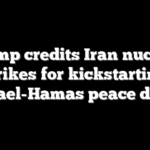 Trump credits Iran nuclear strikes for kickstarting Israel-Hamas peace deal