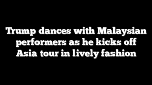 Trump dances with Malaysian performers as he kicks off Asia tour in lively fashion