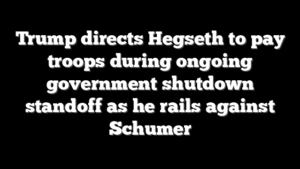 Trump directs Hegseth to pay troops during ongoing government shutdown standoff as he rails against Schumer