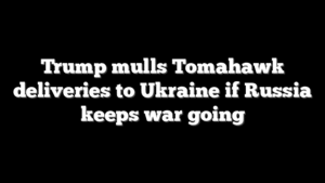 Trump mulls Tomahawk deliveries to Ukraine if Russia keeps war going