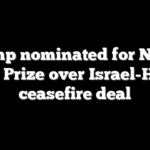 Trump nominated for Nobel Peace Prize over Israel-Hamas ceasefire deal