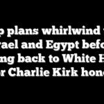Trump plans whirlwind trip to Israel and Egypt before rushing back to White House for Charlie Kirk honor