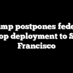 Trump postpones federal troop deployment to San Francisco