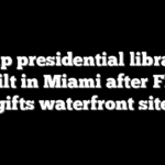 Trump presidential library to be built in Miami after Florida gifts waterfront site