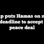 Trump puts Hamas on notice with deadline to accept Gaza peace deal