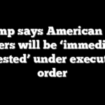Trump says American flag burners will be ‘immediately arrested’ under executive order