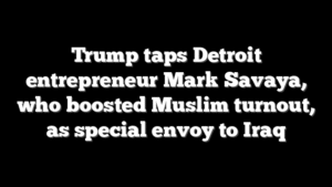 Trump taps Detroit entrepreneur Mark Savaya, who boosted Muslim turnout, as special envoy to Iraq