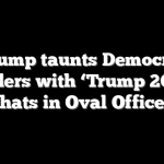 Trump taunts Democrat leaders with ‘Trump 2028’ hats in Oval Office