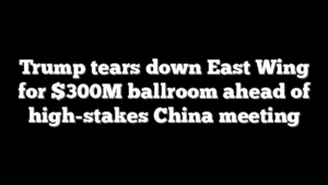 Trump tears down East Wing for $300M ballroom ahead of high-stakes China meeting