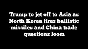 Trump to jet off to Asia as North Korea fires ballistic missiles and China trade questions loom