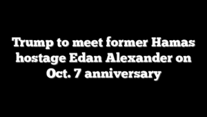 Trump to meet former Hamas hostage Edan Alexander on Oct. 7 anniversary