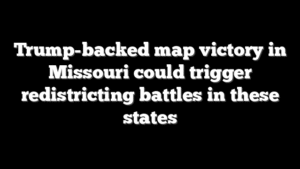 Trump-backed map victory in Missouri could trigger redistricting battles in these states