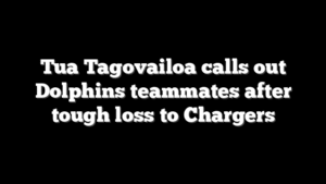 Tua Tagovailoa calls out Dolphins teammates after tough loss to Chargers