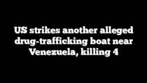 US strikes another alleged drug-trafficking boat near Venezuela, killing 4