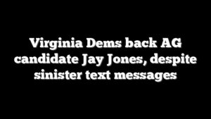 Virginia Dems back AG candidate Jay Jones, despite sinister text messages