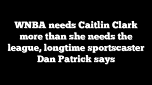 WNBA needs Caitlin Clark more than she needs the league, longtime sportscaster Dan Patrick says
