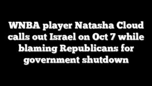 WNBA player Natasha Cloud calls out Israel on Oct 7 while blaming Republicans for government shutdown
