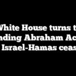 White House turns to expanding Abraham Accords after Israel-Hamas ceasefire