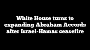 White House turns to expanding Abraham Accords after Israel-Hamas ceasefire