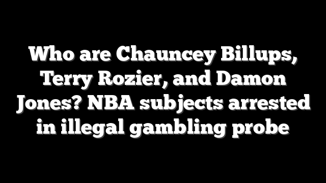Who are Chauncey Billups, Terry Rozier, and Damon Jones? NBA subjects arrested in illegal gambling probe
