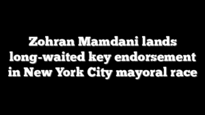 Zohran Mamdani lands long-waited key endorsement in New York City mayoral race