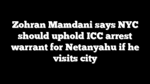 Zohran Mamdani says NYC should uphold ICC arrest warrant for Netanyahu if he visits city