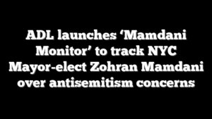 ADL launches ‘Mamdani Monitor’ to track NYC Mayor-elect Zohran Mamdani over antisemitism concerns