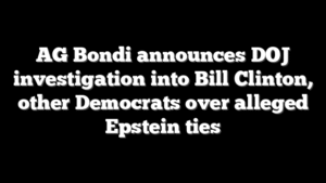 AG Bondi announces DOJ investigation into Bill Clinton, other Democrats over alleged Epstein ties